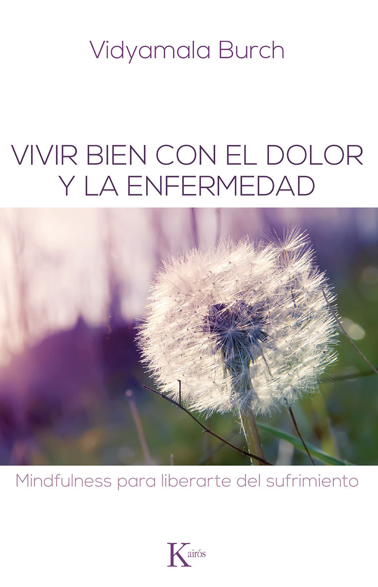 VIVIR BIEN CON EL DOLOR Y LA ENFERMEDAD. MINDFULNESS PARA LIBERARTE DEL SUFRIMIENTO