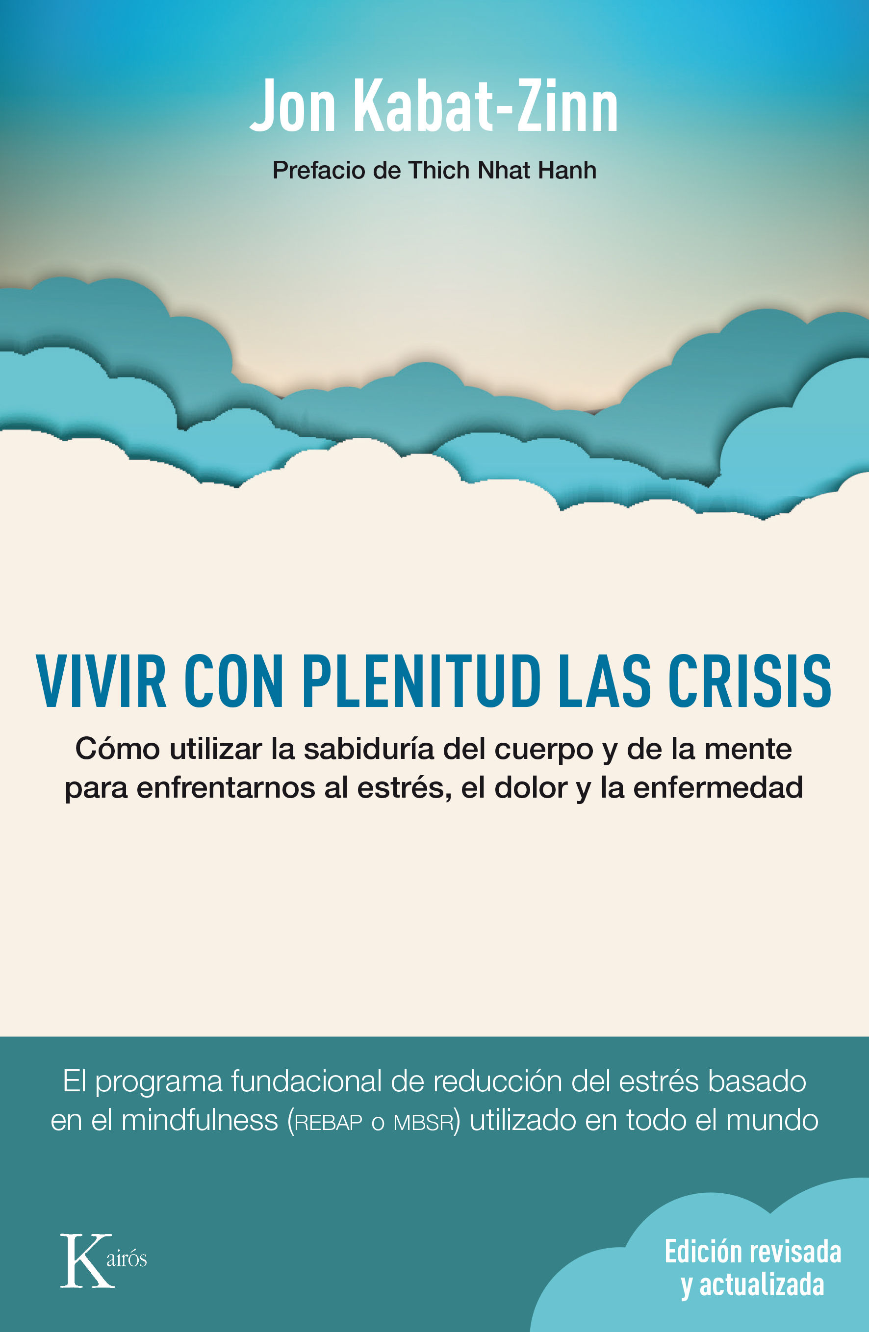 VIVIR CON PLENITUD LAS CRISIS (ED. REVISADA Y ACTUALIZADA). CÓMO UTILIZAR LA SABIDURÍA DEL CUERPO Y DE LA MENTE PARA ENFRENTARNOS AL ESTRÉS,