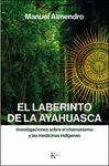 EL LABERINTO DE LA AYAHUASCA. INVESTIGACIONES SOBRE EL CHAMANISMO Y LAS MEDICINAS INDÍGENAS