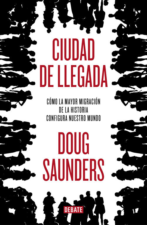 CIUDAD DE LLEGADA. CÓMO LA MAYOR MIGRACIÓN DE LA HISTORIA CONFIGURA NUESTRO MUNDO