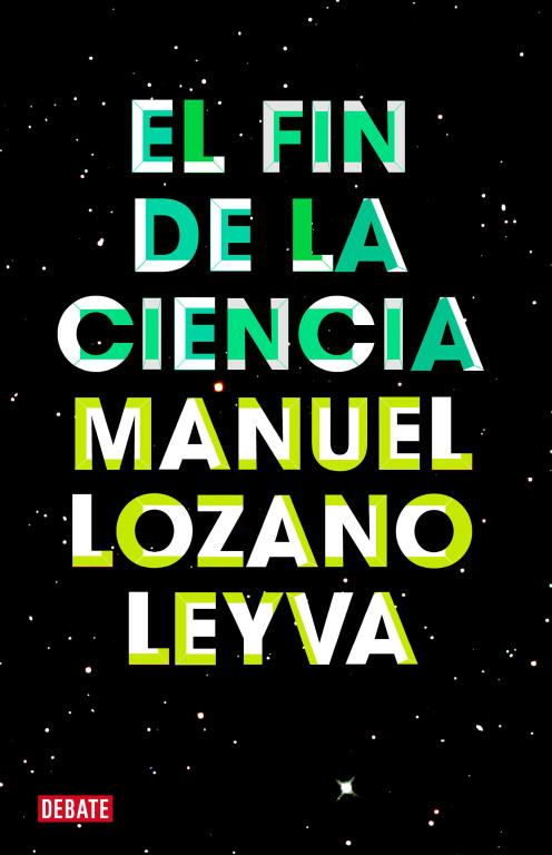 EL FIN DE LA CIENCIA. TODO LO QUE UN CIUDADANO DEBE SABER SOBRE CIENCIA Y NO SABE CÓMO PREGUNTAR NI DE