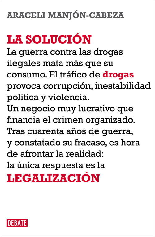 LA SOLUCIÓN. LA LEGALIZACIÓN DE LAS DROGAS