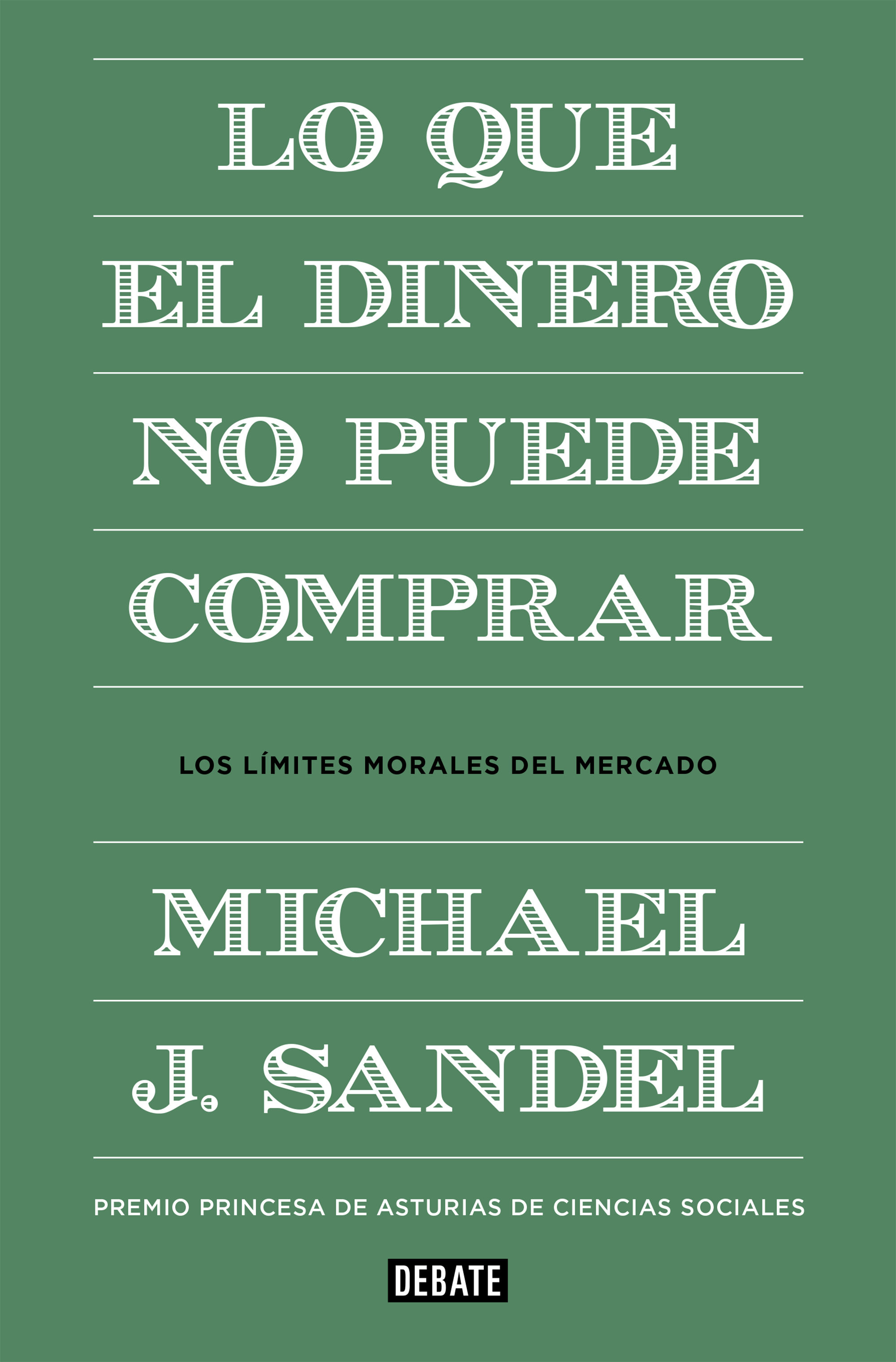 LO QUE EL DINERO NO PUEDE COMPRAR. LOS LÍMITES MORALES DEL MERCADO