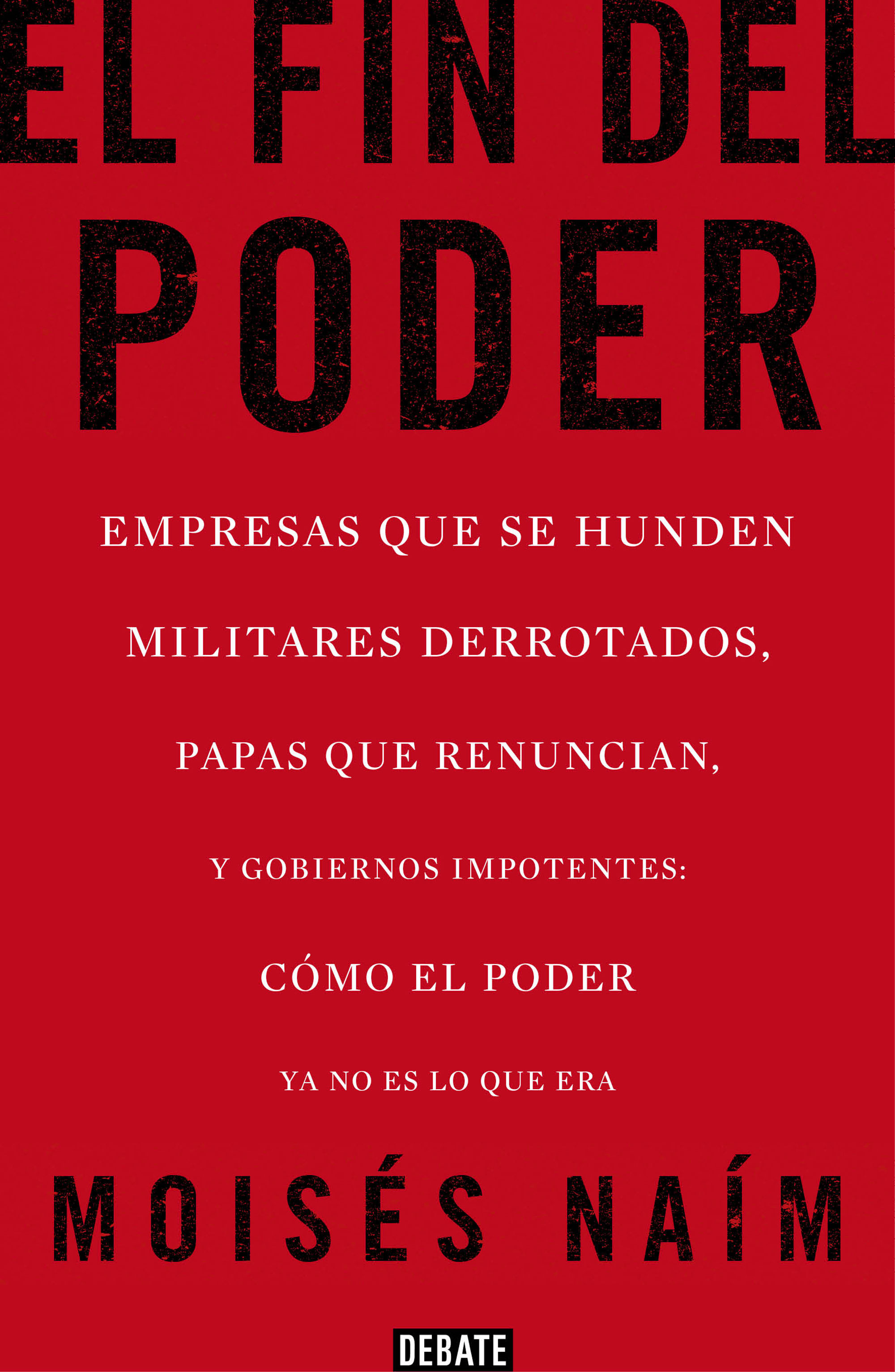 EL FIN DEL PODER. EMPRESAS QUE SE HUNDEN, MILITARES DERROTADOS, PAPAS QUE RENUNCIAN, Y GOBIERNOS I