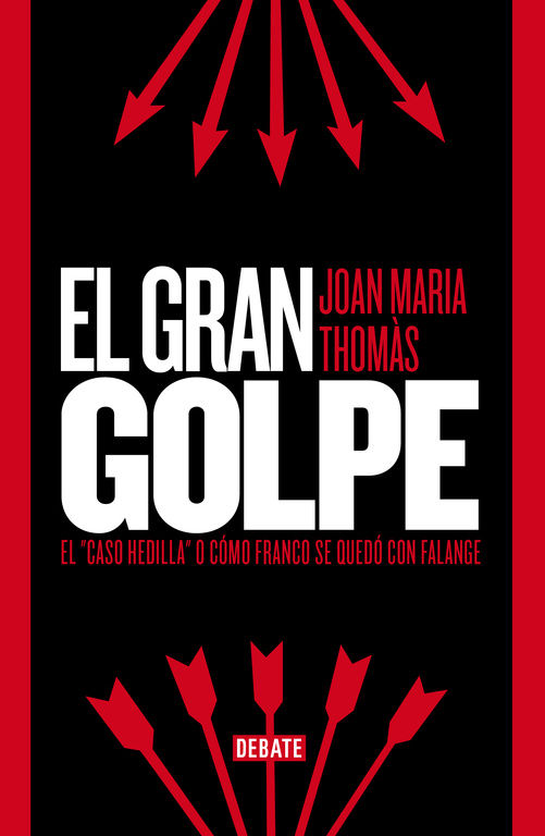 EL GRAN GOLPE. EL "CASO HEDILLA" O CÓMO FRANCO SE QUEDÓ CON FALANGE