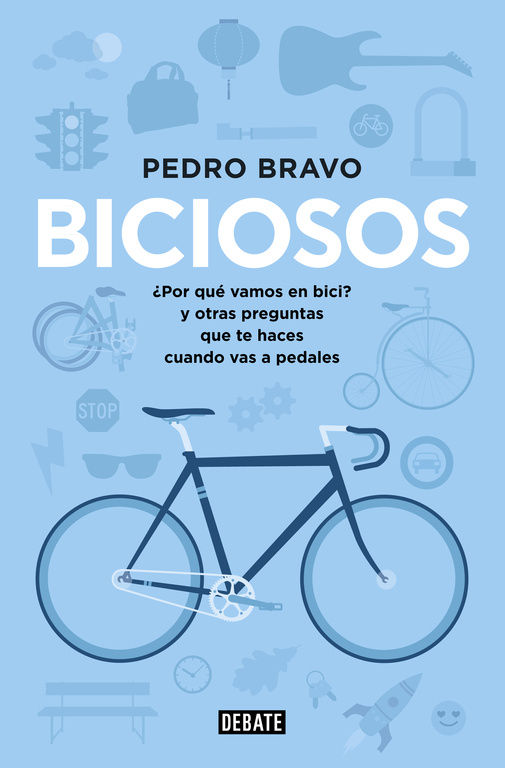 BICIOSOS. ¿POR QUÉ VAMOS EN BICI? Y OTRAS PREGUNTAS QUE TE HACES CUANDO VAS A PEDALES