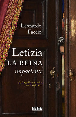 LETIZIA. LA REINA IMPACIENTE. ¿QUÉ SIGNIFICA SER REINA EN EL SIGLO XXI?