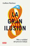 LA GRAN ILUSIÓN. MITO Y PROPAGANDA DE LA INDEPENDENCIA CATALANA