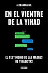 EN EL VIENTRE DE LA YIHAD. EL TESTIMONIO DE LAS MADRES DE YIHADISTAS