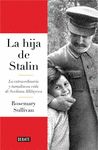 LA HIJA DE STALIN. LA EXTRAORDINARIA Y TUMULTUOSA VIDA DE SVETLANA ALLILUYEVA