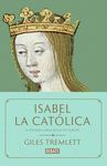 ISABEL LA CATÓLICA. LA PRIMERA GRAN REINA DE EUROPA