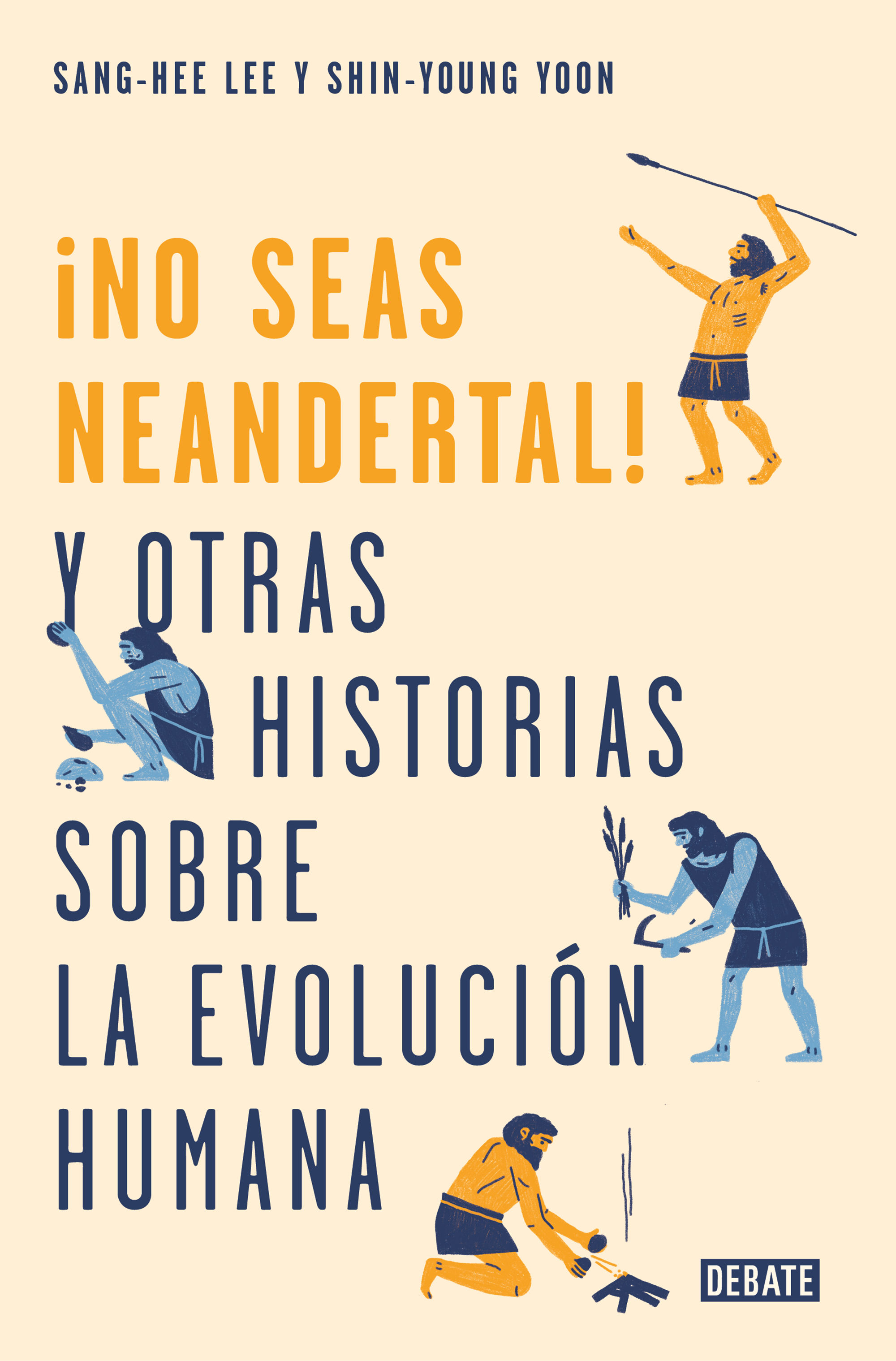 ¡NO SEAS NEANDERTAL!. Y OTRAS HISTORIAS SOBRE LA EVOLUCIÓN HUMANA