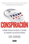 CONSPIRACIÓN. CÓMO RUSIA AYUDÓ A TRUMP A GANAR LAS ELECCIONES