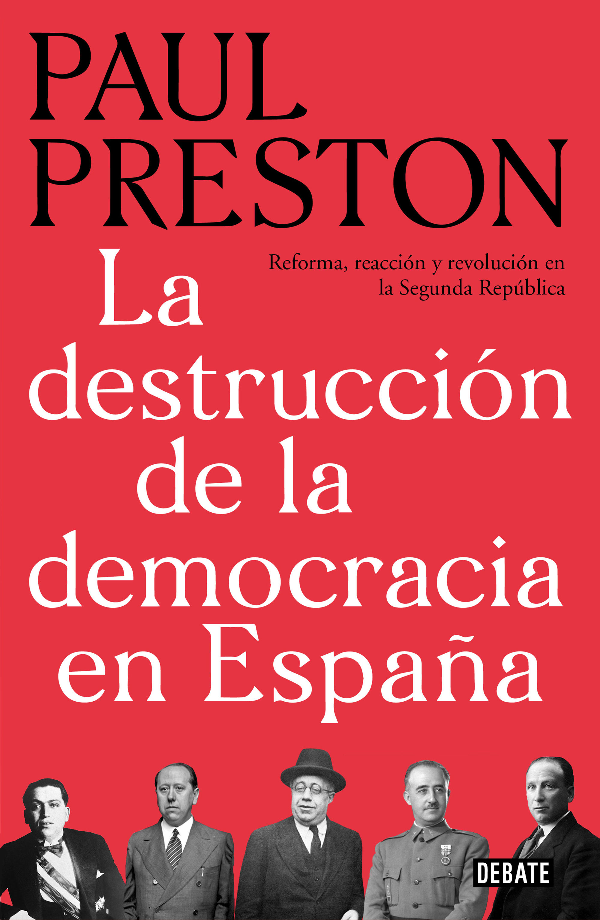 LA DESTRUCCIÓN DE LA DEMOCRACIA EN ESPAÑA. REFORMA, REACCIÓN Y REVOLUCIÓN EN LA SEGUNDA REPÚBLICA