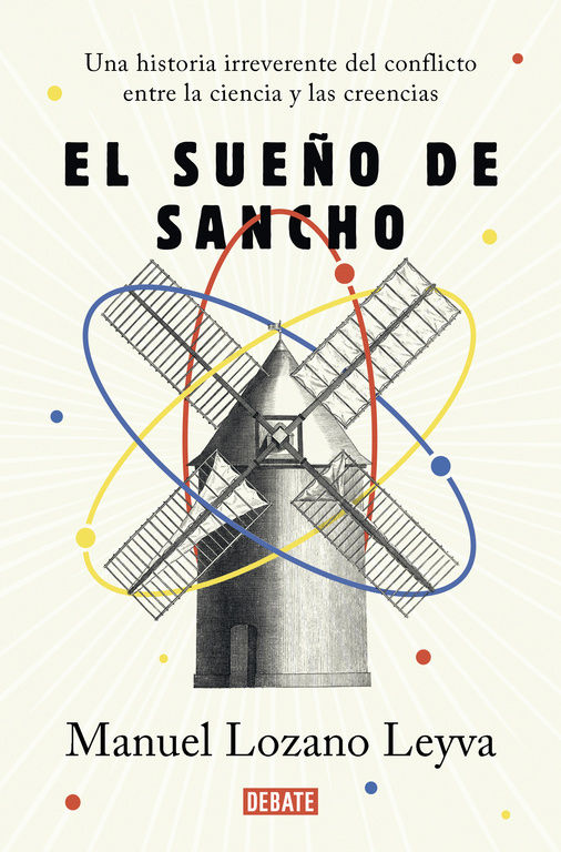 EL SUEÑO DE SANCHO. UN HISTORIA IRREVERENTE DEL CONFLICTO ENTRE LA CIENCIA Y LAS CREENCIAS