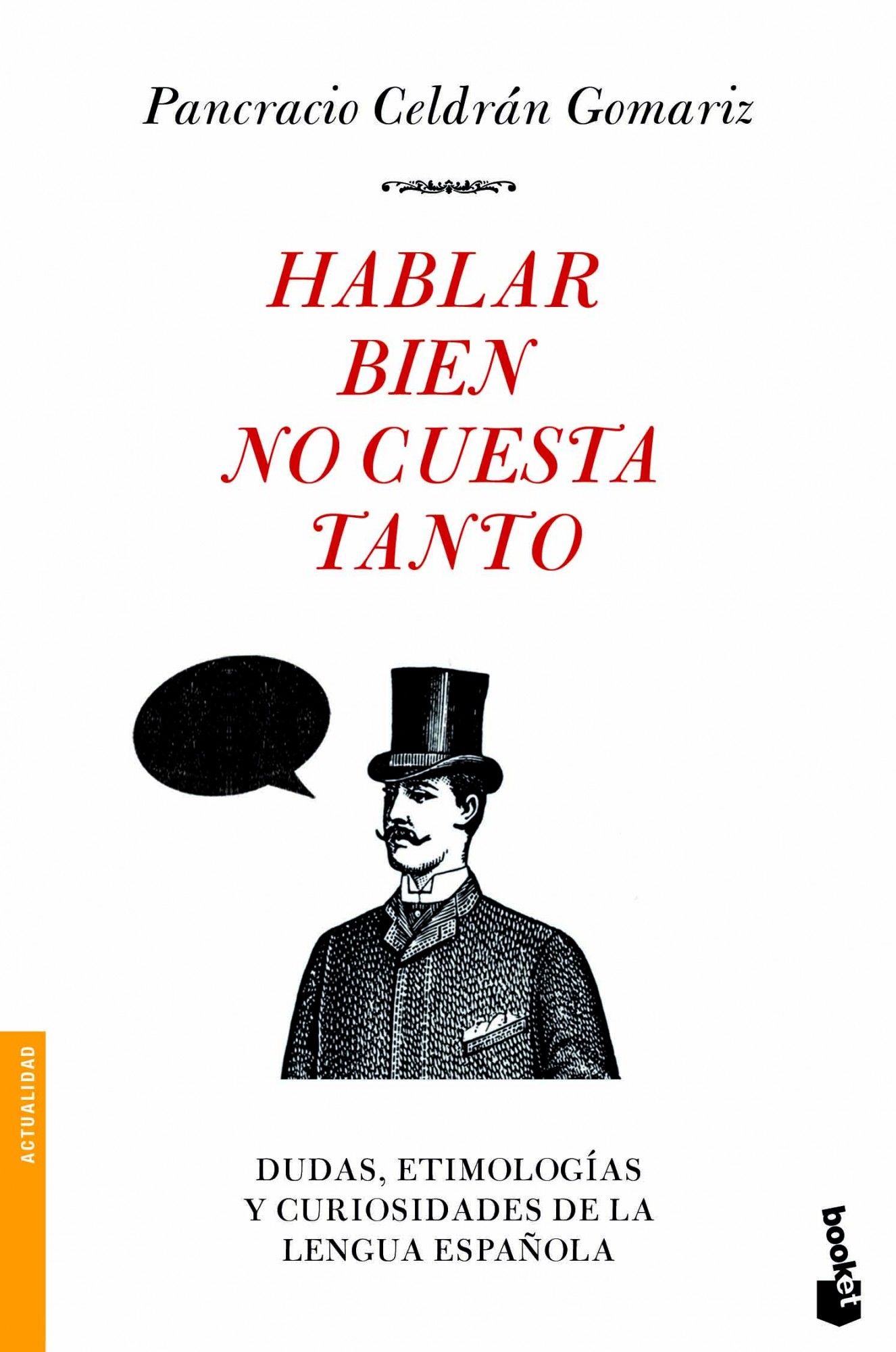 HABLAR BIEN NO CUESTA TANTO. DUDAS, ETIMOLOGÍAS Y CURIOSIDADES DE LA LENGUA ESPAÑOLA