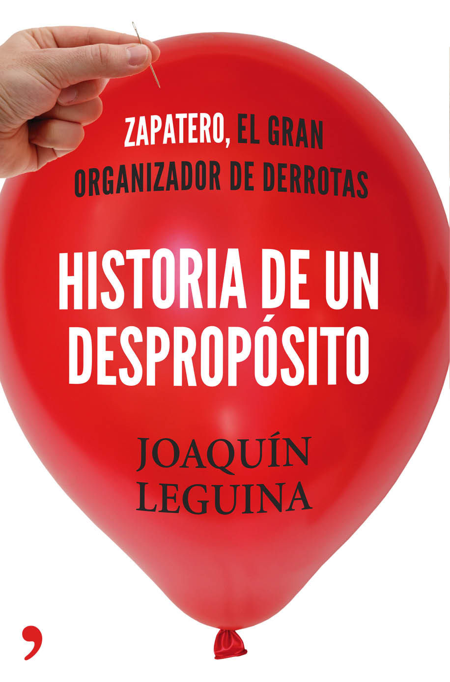 HISTORIA DE UN DESPROPÓSITO. ZAPATERO, EL GRAN ORGANIZADOR DE DERROTAS