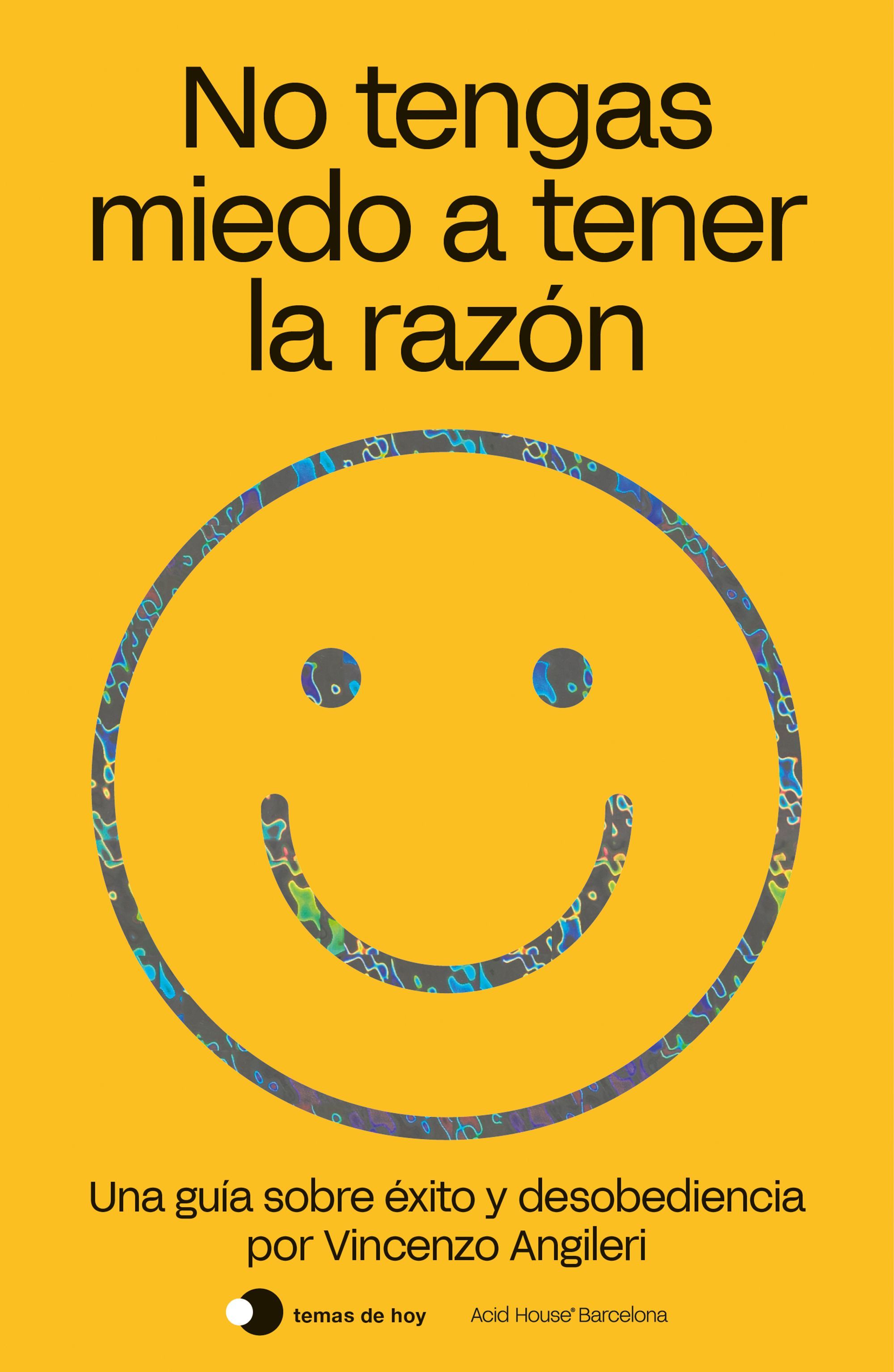 NO TENGAS MIEDO A TENER LA RAZÓN. UNA GUÍA SOBRE ÉXITO Y DESOBEDICENCIA