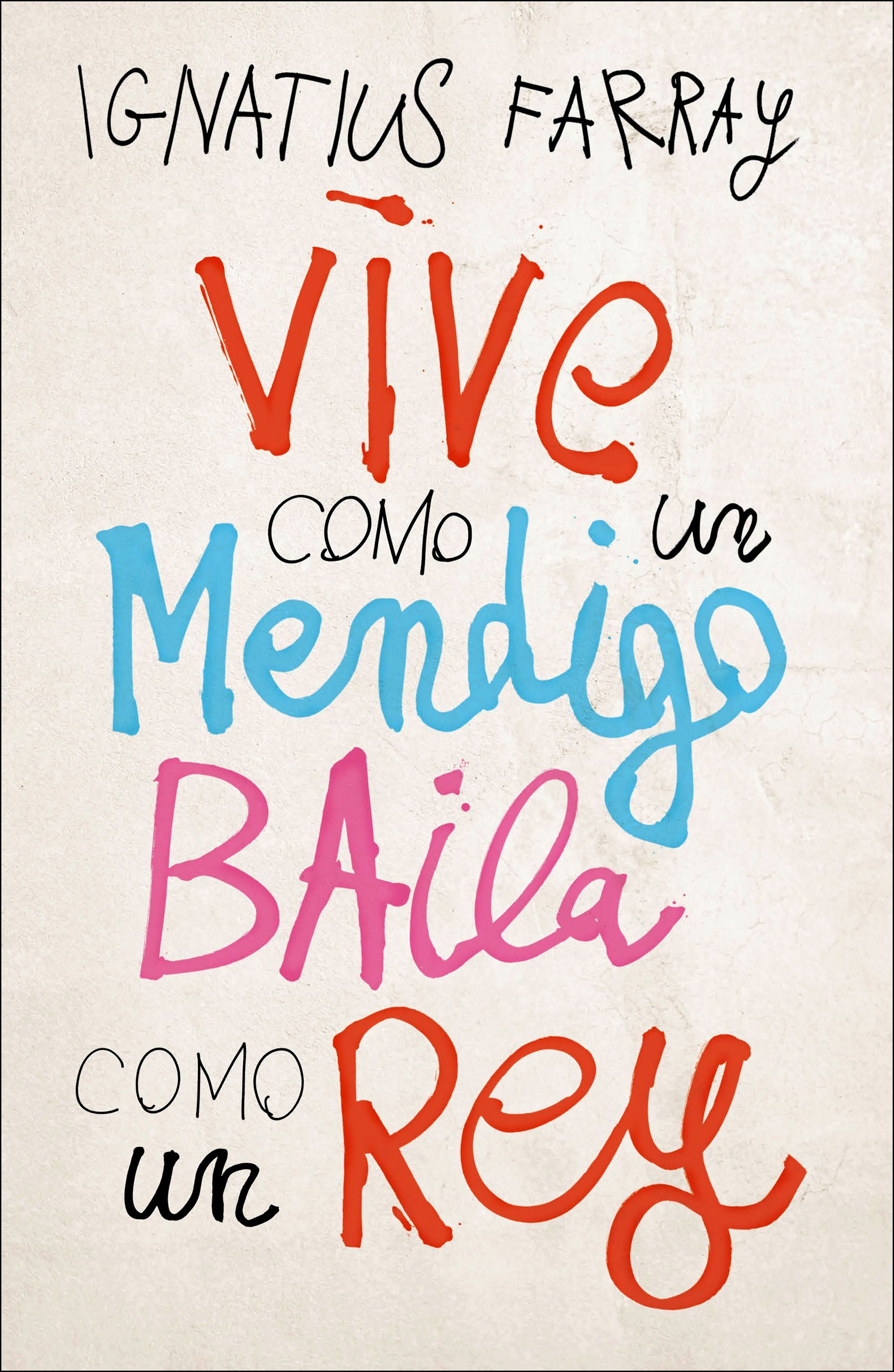 VIVE COMO UN MENDIGO, BAILA COMO UN REY.
