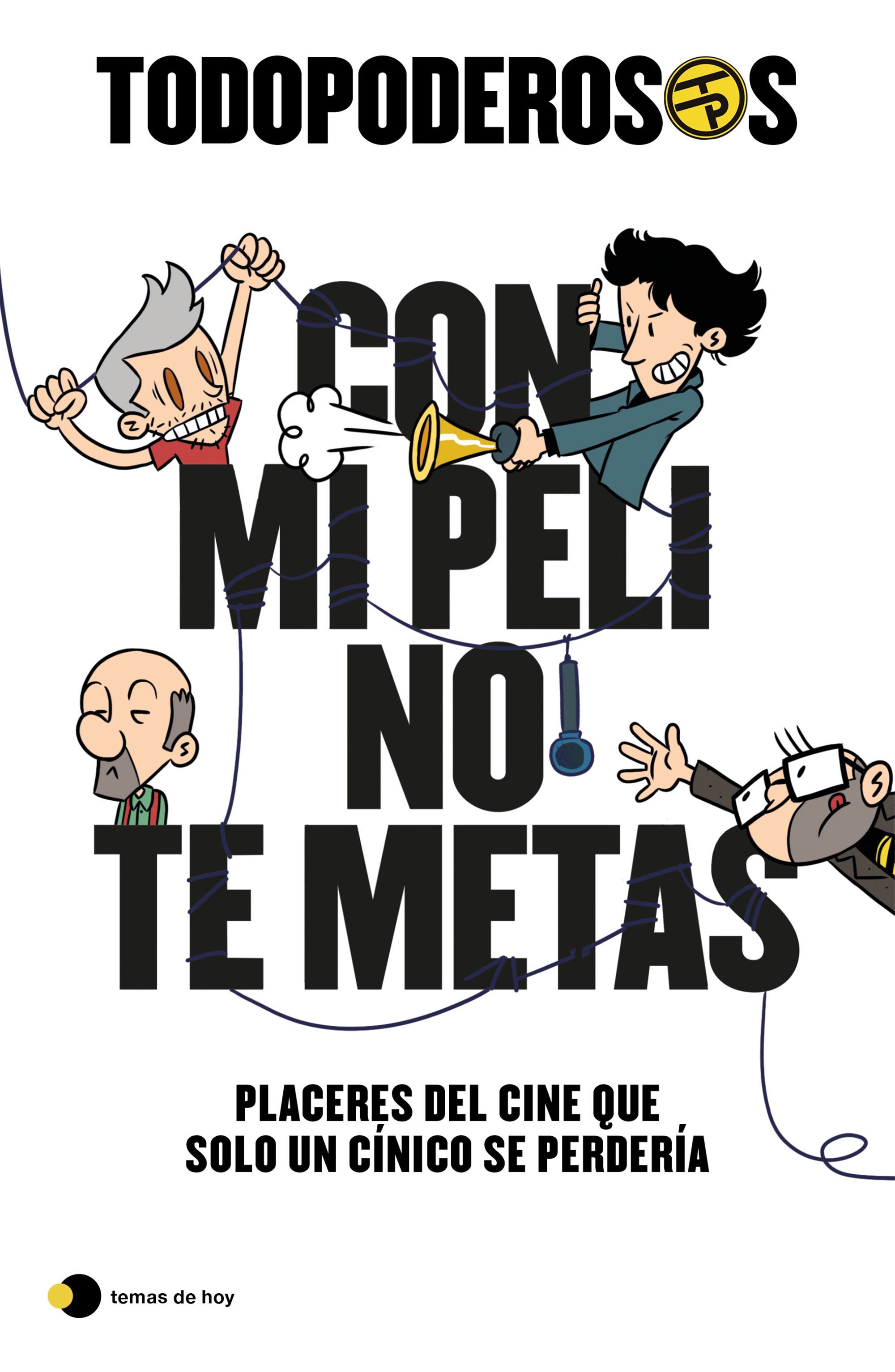 TODOPODEROSOS: CON MI PELI NO TE METAS. PLACERES DEL CINE QUE SOLO UN CÍNICO SE PERDERÍA