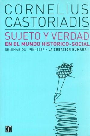 SUJETO Y VERDAD EN EL MUNDO HISTÓRICO-SOCIAL : SEMINARIOS 1986-1987. LA CREACIÓN. SEMINARIOS 1986-1987/LA CREACION HUMANA I