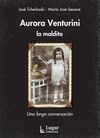 AURORA VENTURINI, LA MALDITA. UNA LARGA CONVERSACIÓN