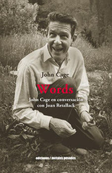 WORDS JOHN CAGES EN CONVERSACION. JOHN CAGE EN CONVERSACIÓN CON JOAN RETALLACK