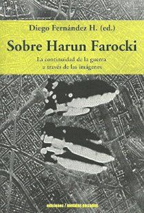 SOBRE HARUN FAROCKI. LA CONTINUIDAD DE LA GUERRA A TRAVÉS DE LAS IMÁGENES