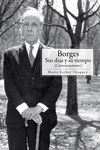 BORGES. SUS DÍAS Y SU TIEMPO