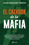 EL CAZADOR DE LA MAFIA. JULIO SÁNCHEZ CRISTO CONFIESA AL POLICÍA MÁS PODEROSO DE NUESTRO TIEMPO