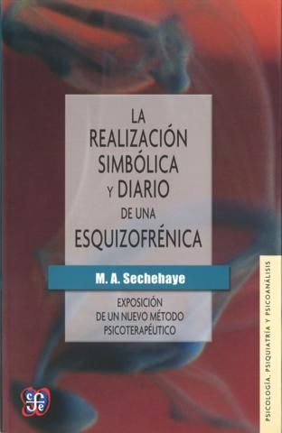 REALIZACIÓN SIMBÓLICA Y DIARIO DE UNA ESQUIZOFRÉNICA, LA. EXPOSICIÓN DE UN NUEVO MÉTODO PSICOTERAPÉUTICO