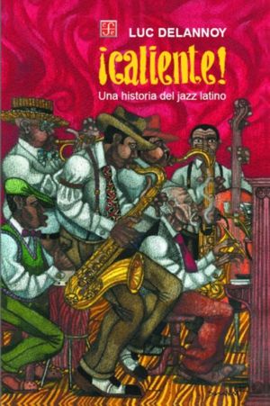 ¡CALIENTE! UNA HISTORIA DEL JAZZ LATINO