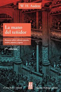 LA MANO DEL TEÑIDOR. ENSAYOS SOBRE CULTURA, POESÍA, TEATRO, MÚSICA Y ÓPERA