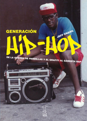 GENERACIÓN HIP HOP. DE LA GUERRA DE PANDILLAS Y EL GRAFITI AL GANGSTA RAP