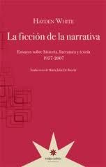FICCIÓN DE LA NARRATIVA, LA. ENSAYOS SOBRE HISTORIA, LITERATURA Y TEORÍA 1957-2007