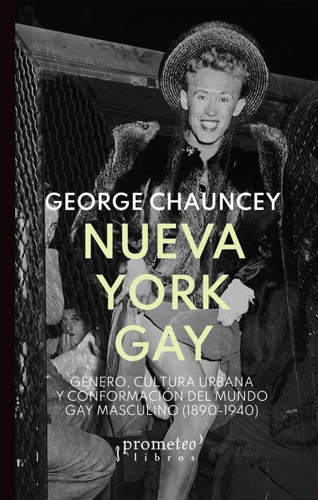 NUEVA YORK GAY. GENERO, CULTURA URBANA Y CONFORMACION DEL MUNDO GAY MASCULINO (1890-1940)