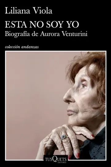 ESTA NO SOY YO. BIOGRAFÍA DE AURORA VENTURINI