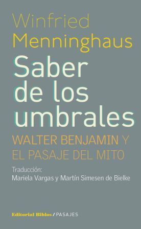 EL SABER DE LOS UMBRALES. WALTER BENJAMIN Y EL PASAJE DEL MITO