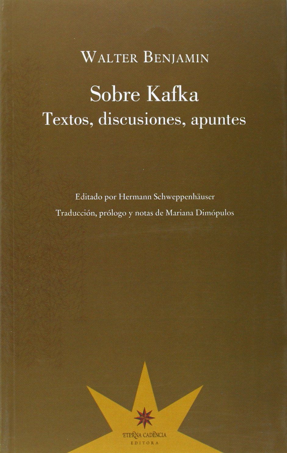 SOBRE KAFKA:  TEXTOS, DISCUSIONES, APUNTES. TEXTOS, DISCUSIONES, APUNTES