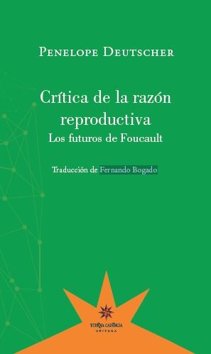 CRÍTICA DE LA RAZÓN REPRODUCTIVA. LOS FUTUROS DE FOUCAULT