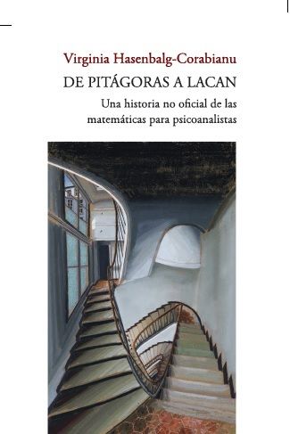 DE PITÁGORAS A LACAN. UNA HISTORIA NO OFICIAL DE LAS MATEMÁTICAS PARA PSICOANALIST