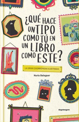 ¿QUÉ HACE UN TIPO COMO TÚ EN UN LIBRO COMO ESTE?