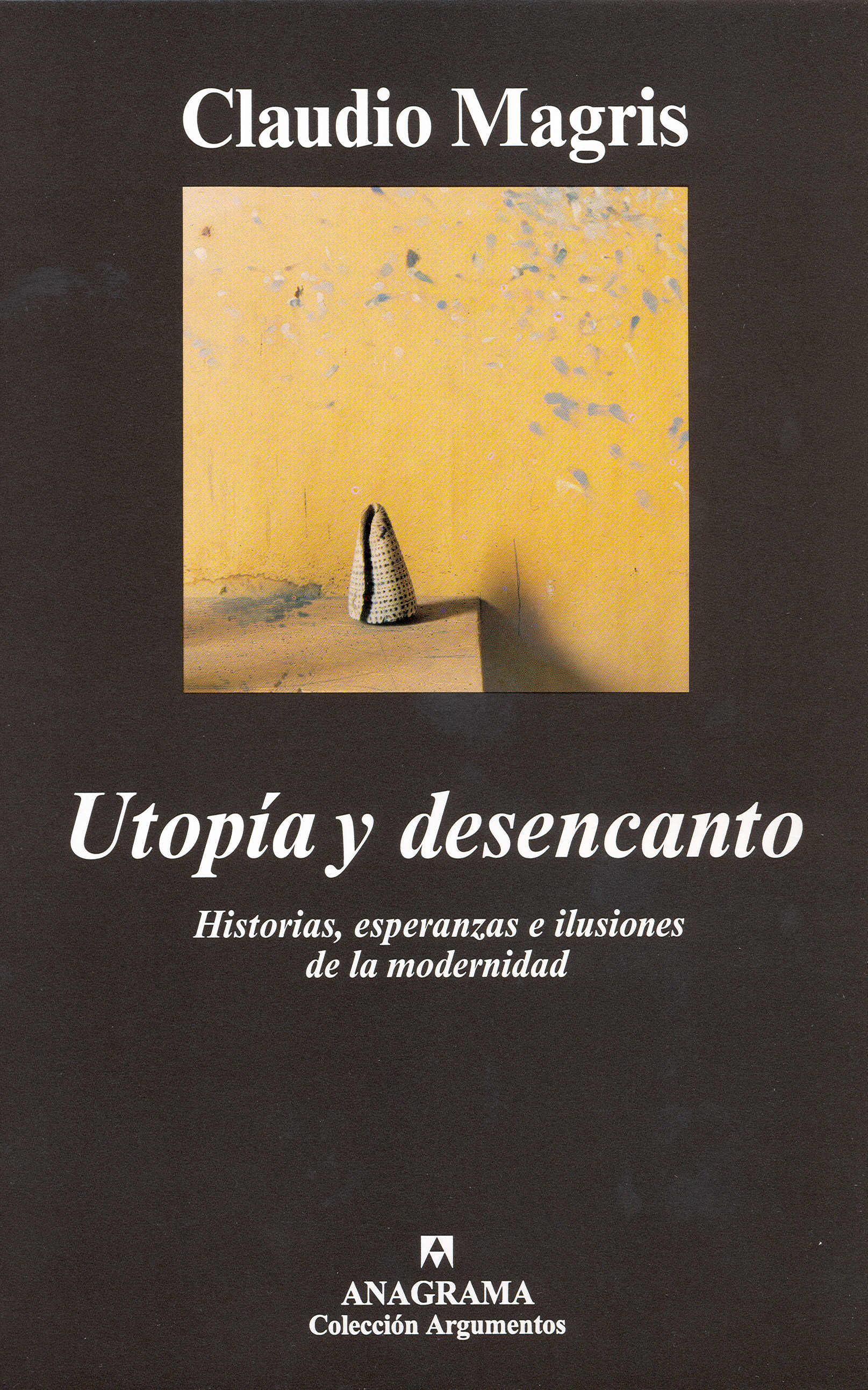 UTOPÍA Y DESENCANTO. HISTORIAS, ESPERANZAS E ILUSIONES DE LA MODERNIDAD