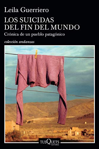 LOS SUICIDAS DEL FIN DEL MUNDO. CRÓNICA DE UN PUEBLO PATAGÓNICO