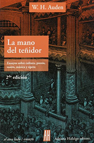 LA MANO DEL TEÑIDOR. ENSAYOS SOBRE CULTURA, POESÍA, TEATRO, MÚSICA Y ÓPERA